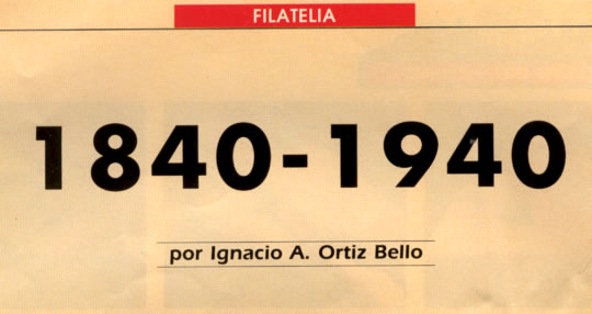 Filatelia 1840 - 1940 por Ignacio A. Ortiz Bello