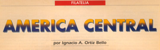 Filatelia - América Central - por Ignacio A. Ortiz Bello