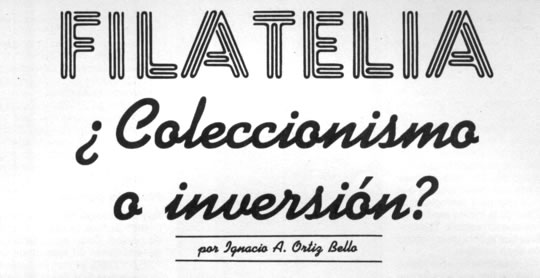 Filatelia - ¿Coleccionismo o inversión? - Por Ignacio A. Ortiz Bello - Agosto 1991