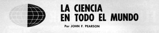 La Ciencia en Todo el Mundo - Por John F. Pearson - Diciembre 1966