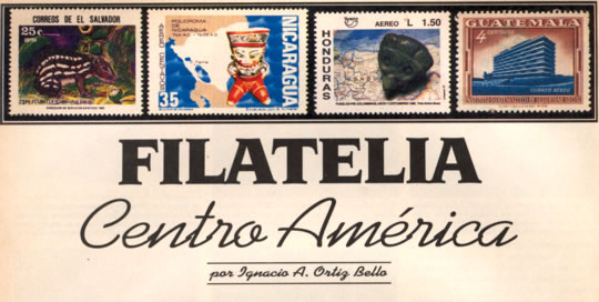 Filatelia - Centro América - por Ignacio A. Ortiz Bello - Julio 1992