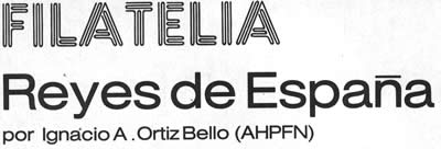 Filatelia - Reyes de España - por Ignacio A. Ortiz Bello (AHPFN)