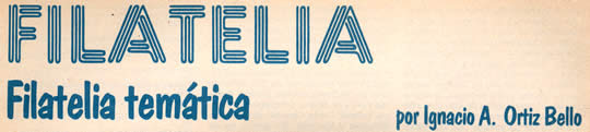 Filatelia - Filatelia temática - por Ignacio A. Ortiz Bello