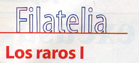 Filatelia - Los raros I - Por Ignacio A. Ortiz Bello
