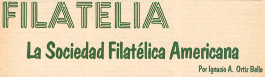 Filatelia - La Sociedad Filatélica Americana - Por Ignacio A. Ortiz Bello