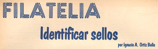 Filatelia - Identificar Sellos - por Ignacio A. Ortiz Bello