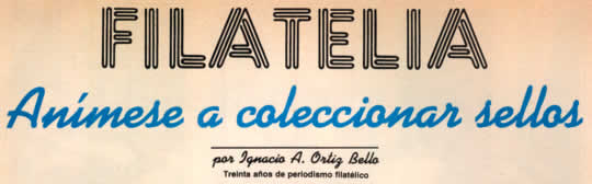 Filatelia - Anímese a coleccionar sellos - Por Ignacio A. Ortiz Bello - Treinta años de periodismo filatélico