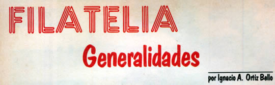 Filatelia Generalidades por Ignacio A. Ortiz Bello