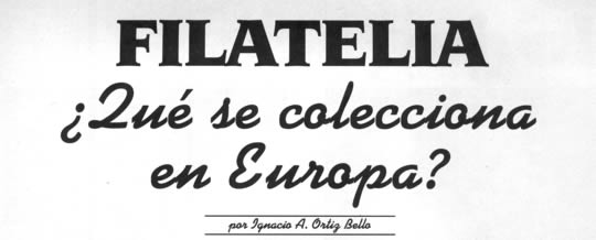 Filatelia ¿Qué se colecciona en Europa? Por Ignacio A. Ortiz Bello