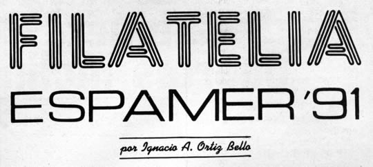 Filatelia ESPAMER '91 por Ignacio A. Ortiz Bello