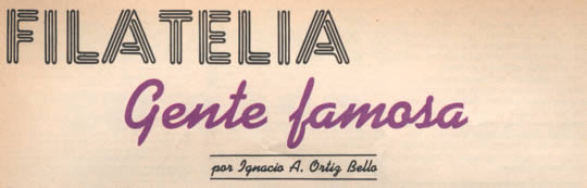 Filatelia Gente famosa por Ignacio A. Ortiz Bello