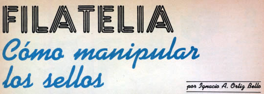 Filatelia - Cómo manipular los sellos - por Ignacio A. Ortiz Bello