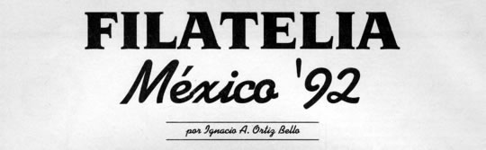 Filatelia México 92 por Ignacio A. Ortiz Bello