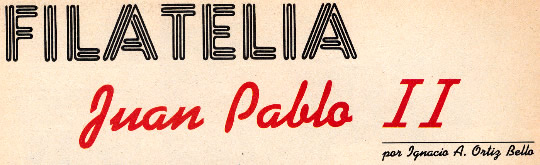 FILATELIA - Juan Pablo II - Por Ignacio A. Ortiz Bello