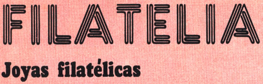 FILATELIA - Joyas filatélicas - Por Ignacio A. Ortiz-Bello (AHPFN)