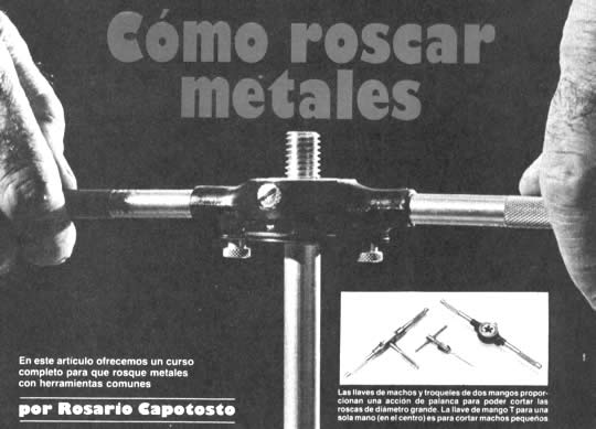 Cómo roscar metales - En este artículo ofrecemos un curso completo para que rosquen metales con herramientas comunes - por Rosario Capotosto